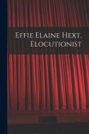 Effie Elaine Hext, Elocutionist [microform] di Anonymous edito da LIGHTNING SOURCE INC