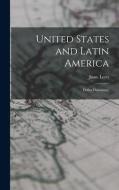 United States and Latin America; Dollar Diplomacy di Juan Leets edito da LEGARE STREET PR