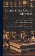 Schuylkill Legal Record: Containing Cases Decided By The Judges Of The Courts Of Schuylkill County; Volume 3 di Pennsylvania Supreme Court edito da LEGARE STREET PR