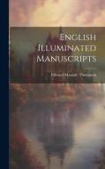 English Illuminated Manuscripts di Edward Maunde Thompson edito da LEGARE STREET PR