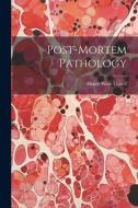 Post-Mortem Pathology di Henry Ware Cattell edito da LEGARE STREET PR