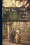 The Shadow of a Crime: A Cumbrian Romance di Hall Caine edito da LEGARE STREET PR