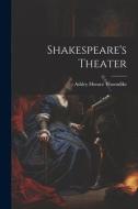 Shakespeare's Theater di Ashley Horace Thorndike edito da LEGARE STREET PR