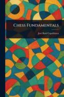 Chess Fundamentals di José Raúl Capablanca edito da Creative Media Partners, LLC