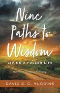 Nine Paths to Wisdom di David E. C. Huggins edito da FriesenPress