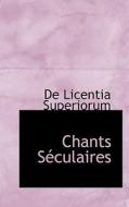 Chants S Culaires di De Licentia Superiorum edito da Bibliolife