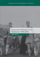 Masculinity and Power in Irish Nationalism, 1884-1938 di Aidan Beatty edito da Palgrave Macmillan