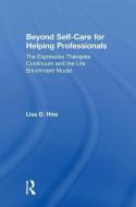 Beyond Self-Care for Helping Professionals di Lisa D. Hinz edito da Taylor & Francis Ltd