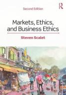 Markets, Ethics, and Business Ethics di Steven Scalet edito da Taylor & Francis Ltd