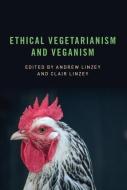 Ethical Vegetarianism and Veganism di Andrew Linzey edito da Taylor & Francis Ltd