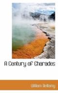 A Century Of Charades di William Bellamy edito da Bibliolife, Llc