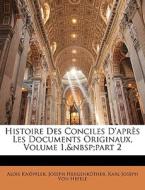 Histoire Des Conciles D'apr S Les Docume di Alois Knpfler, Joseph Hergenrther, Karl Joseph Von Hefele edito da Nabu Press