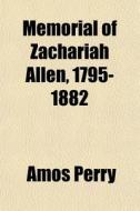 Memorial Of Zachariah Allen, 1795-1882 di Amos Perry edito da General Books Llc