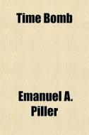 Time Bomb di Emanuel A. Piller edito da General Books