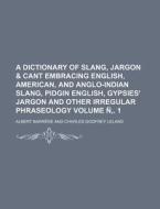 A Dictionary Of Slang, Jargon di Albert Barrre, Albert Barrere edito da Rarebooksclub.com