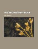 The Brown Fairy Book di Andrew Lang edito da Rarebooksclub.com