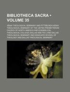 Bibliotheca Sacra (volume 35) di Xenia Theological Seminary edito da General Books Llc