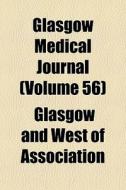 Glasgow Medical Journal Volume 56 di Glasgow Association edito da Rarebooksclub.com