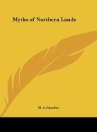 Myths of Northern Lands di H. A. Guerber edito da Kessinger Publishing