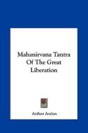Mahanirvana Tantra of the Great Liberation di Arthur Avalon edito da Kessinger Publishing
