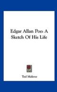 Edgar Allan Poe: A Sketch of His Life di Ted Malone edito da Kessinger Publishing