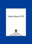 Culina Mutata (1757) di Carl Von Linne, Magnus Gabriel Osterman edito da Kessinger Publishing