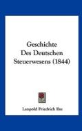 Geschichte Des Deutschen Steuerwesens (1844) di Leopold Friedrich Ilse edito da Kessinger Publishing