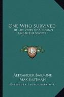 One Who Survived: The Life Story of a Russian Under the Soviets di Alexander Barmine edito da Kessinger Publishing
