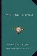 Half-Lengths (1913) di George W. E. Russell edito da Kessinger Publishing