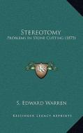 Stereotomy: Problems in Stone Cutting (1875) di S. Edward Warren edito da Kessinger Publishing