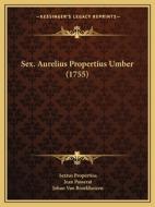 Sex. Aurelius Propertius Umber (1755) di Sextus Propertius, Jean Passerat, Johan Van Broekhuizen edito da Kessinger Publishing