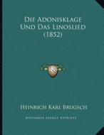 Die Adonisklage Und Das Linoslied (1852) di Heinrich Karl Brugsch edito da Kessinger Publishing