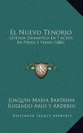 El Nuevo Tenorio: Leyenda Dramatica En 7 Actos, En Prosa y Verso (1886) di Joaquin Maria Bartrina, Rosendo Arus y. Arderiu edito da Kessinger Publishing