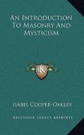 An Introduction to Masonry and Mysticism di Isabel Cooper-Oakley edito da Kessinger Publishing