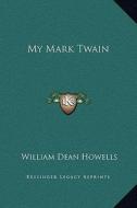 My Mark Twain di William Dean Howells edito da Kessinger Publishing