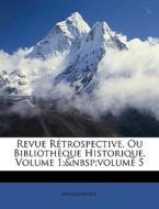 Revue Rétrospective, Ou Bibliothèque Historique, Volume 1; volume 5 di Anonymous edito da Nabu Press