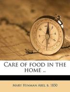 Care Of Food In The Home .. di Mary Hinman Abel edito da Nabu Press