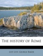 The History Of Rome di Livy Livy, George Baker edito da Nabu Press