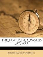 The Family In A World At War di Sidonie Matsner Gruenberg edito da Nabu Press