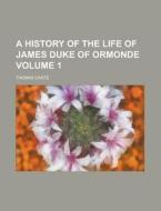 A History of the Life of James Duke of Ormonde Volume 1 di Thomas Carte edito da Rarebooksclub.com