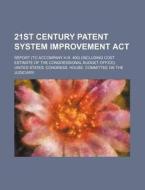 21st Century Patent System Improvement A di United States Congressional House, Jakob May edito da Rarebooksclub.com