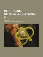 Bibliotheque Universelle Des Dames (2); Morale di Michel de Montaigne edito da General Books Llc