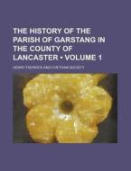 The History Of The Parish Of Garstang In The County Of Lancaster (volume 1) di Henry Fishwick edito da General Books Llc