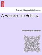 A Ramble into Brittany, Vol. I di George Musgrave. Musgrave edito da British Library, Historical Print Editions