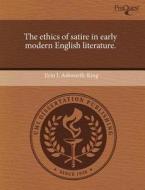 The Ethics Of Satire In Early Modern English Literature. di Erin L Ashworth-King edito da Proquest, Umi Dissertation Publishing