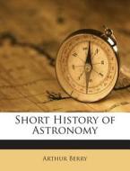 Short History of Astronomy di Arthur Berry edito da Nabu Press