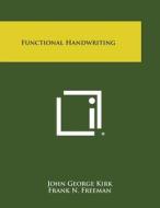 Functional Handwriting di John George Kirk, Frank N. Freeman edito da Literary Licensing, LLC
