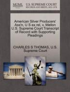 American Silver Producers' Ass'n, U S Ex Rel, V. Mellon U.s. Supreme Court Transcript Of Record With Supporting Pleadings di Charles S Thomas edito da Gale, U.s. Supreme Court Records