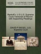 Renkoff V. U S U.s. Supreme Court Transcript Of Record With Supporting Pleadings di David P Siegel edito da Gale Ecco, U.s. Supreme Court Records