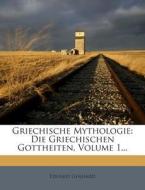 Griechische Mythologie: Die Griechischen Gottheiten, Volume 1... di Eduard Gerhard edito da Nabu Press